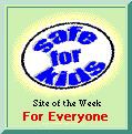 Safe for Kids Site of the Week - For Everyone